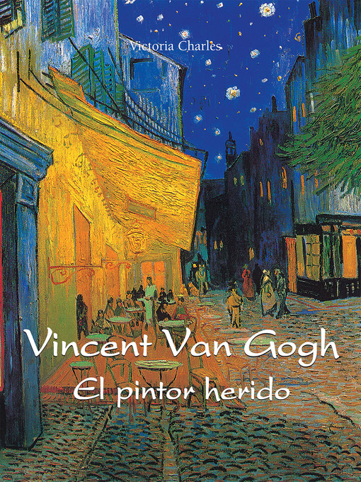 Title details for Vincent van Gogh--El pintor herido by Victoria Charles - Available